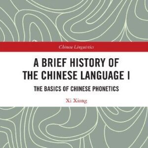 خرید و دانلود نسخه کامل کتاب A Brief History of the Chinese Language, Volume I: The Basics of Chinese Phonetics