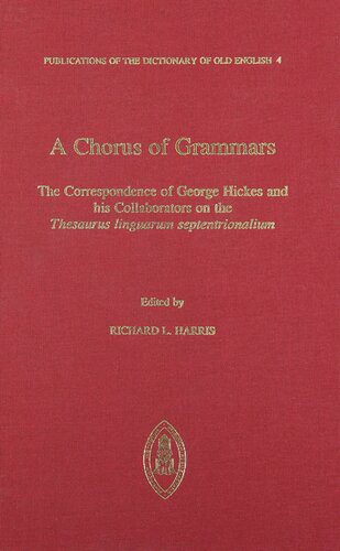 خرید و دانلود نسخه کامل کتاب A Chorus of Grammars: The Correspondence of George Hickes and His Collaborators on the “Thesaurus linguarum septentrionalium”_6899216320c41.jpeg خرید و دانلود نسخه کامل کتاب A Chorus of Grammars: The Correspondence of George Hickes and His Collaborators on the “Thesaurus linguarum septentrionalium”