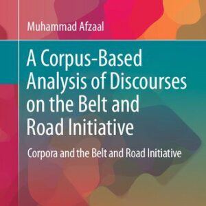 خرید و دانلود نسخه کامل کتاب A Corpus-Based Analysis of Discourses on the Belt and Road Initiative: Corpora and the Belt and Road Initiative