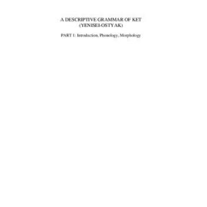 خرید و دانلود نسخه کامل کتاب A Descriptive Grammar of Ket (YENISEI-OSTYAK), Introduction, Phonology, Morphology