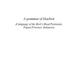 خرید و دانلود نسخه کامل کتاب A Grammar of Maybrat: A Language of the Bird’s Head Peninsula, Papua Province, Indonesia