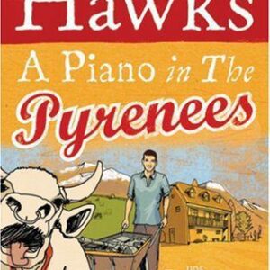 خرید و دانلود نسخه کامل کتاب A Piano in the Pyrenees: The Ups and Downs of an Englishman in the French Mountains