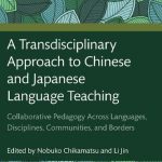 خرید و دانلود نسخه کامل کتاب A Transdisciplinary Approach to Chinese and Japanese Language Teaching: Collaborative Pedagogy Across Languages, Disciplines, Communities, and Borders