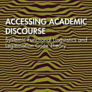 خرید و دانلود نسخه کامل کتاب Accessing Academic Discourse: Systemic Functional Linguistics and Legitimation Code Theory