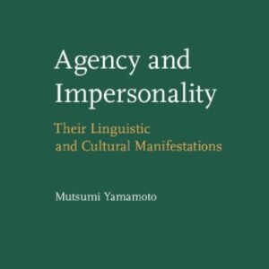 خرید و دانلود نسخه کامل کتاب Agency And Impersonality: Their Linguistic And Cultural Manifestations (Studies in Language Companion Series, Volume 78)