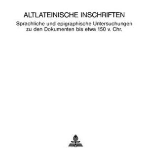 خرید و دانلود نسخه کامل کتاب Altlateinische Inschriften: sprachliche und epigraphische Untersuchungen zu den Dokumenten bis etwa 150 v. Chr