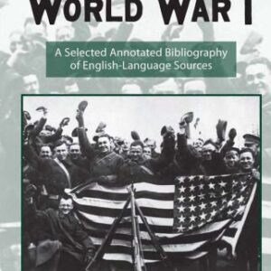 خرید و دانلود نسخه کامل کتاب America and World War I: A Selected Annotated Biblography of English-Language Sources (Routledge Research Guides to American Military Studies)