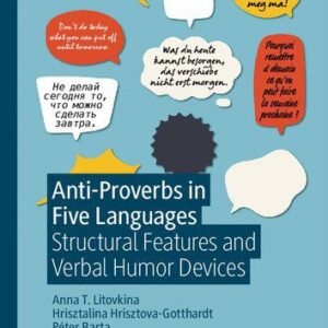 خرید و دانلود نسخه کامل کتاب Anti-Proverbs in Five Languages: Structural Features and Verbal Humor Devices
