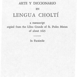 خرید و دانلود نسخه کامل کتاب Arte y Diccionario en Lengua Choltí: A manuscript copied from the Libro Grande of fr. Pedro Moran of about 1625. In fascimile