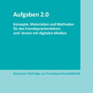 خرید و دانلود نسخه کامل کتاب Aufgaben 2.0 : Konzepte, Materialien und Methoden für das Fremdsprachenlehren und -lernen mit digitalen Medien