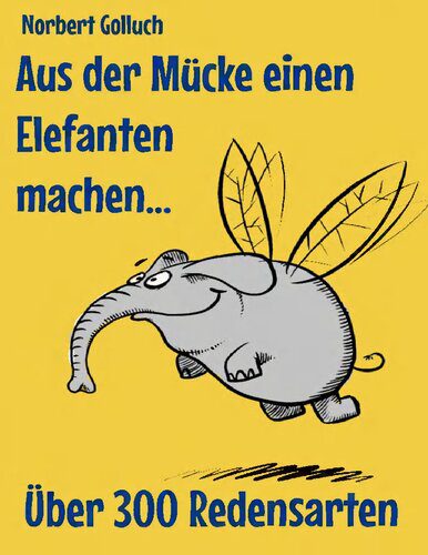 خرید و دانلود نسخه کامل کتاب Aus der Mücke einen Elefanten machen: Über 300 Redensarten, Sinn und Herkunft_689e2a3dec97c.jpeg خرید و دانلود نسخه کامل کتاب Aus der Mücke einen Elefanten machen: Über 300 Redensarten, Sinn und Herkunft