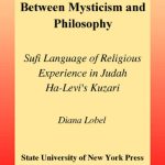 خرید و دانلود نسخه کامل کتاب Between Mysticism and Philosophy: Sufi Language of Religious Experience in Judah Ha-Levi’s Kuzari (S U N Y Series in Jewish Philosophy)