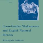خرید و دانلود نسخه کامل کتاب Cross-Gender Shakespeare and English National Identity: Wearing the Codpiece