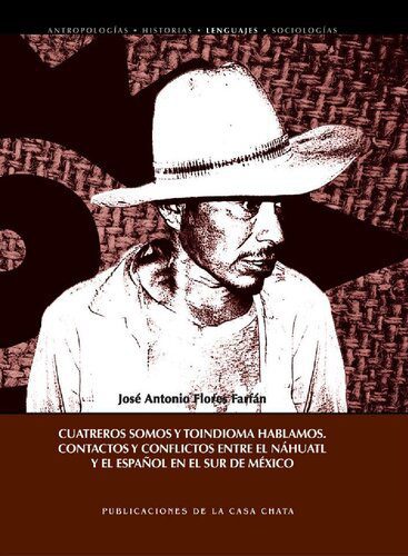 خرید و دانلود نسخه کامل کتاب Cuatreros somos y toindioma hablamos. Contactos y conflictos entre el náhuatl y el español en el sur de México_689893e127801.jpeg خرید و دانلود نسخه کامل کتاب Cuatreros somos y toindioma hablamos. Contactos y conflictos entre el náhuatl y el español en el sur de México