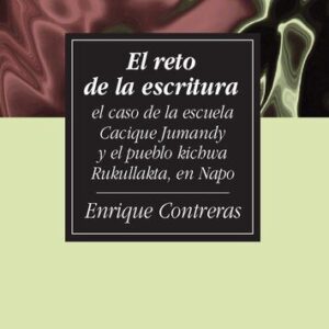 خرید و دانلود نسخه کامل کتاب El reto de la escritura : El caso de la escuela Cacique Jumandy y el pueblo kichwa Rukullakta (Archidona), en Napo