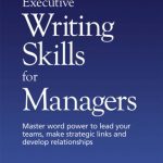 خرید و دانلود نسخه کامل کتاب Executive Writing Skills for Managers: Master Word Power to Lead Your Teams, Make Strategic Links and Develop Relationships (Better Business English)
