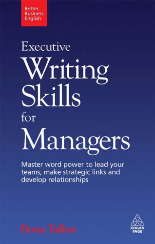 خرید و دانلود نسخه کامل کتاب Executive Writing Skills for Managers: Master Word Power to Lead Your Teams, Make Strategic Links and Develop Relationships (Better Business English)_689a55783027d.jpeg خرید و دانلود نسخه کامل کتاب Executive Writing Skills for Managers: Master Word Power to Lead Your Teams, Make Strategic Links and Develop Relationships (Better Business English)