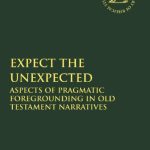 خرید و دانلود نسخه کامل کتاب Expect the Unexpected: Aspects of Pragmatic Foregrounding in Old Testament Narratives