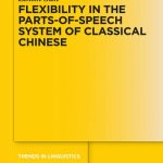 خرید و دانلود نسخه کامل کتاب Flexibility in the Parts-of-Speech System of Classical Chinese