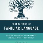 خرید و دانلود نسخه کامل کتاب Foundations of Familiar Language: Formulaic Expressions, Lexical Bundles, and Collocations at Work and Play