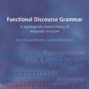 خرید و دانلود نسخه کامل کتاب Functional Discourse Grammar: A Typologically-Based Theory of Language Structure