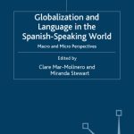 خرید و دانلود نسخه کامل کتاب Globalization and Language in the Spanish Speaking World: Macro and Micro Perspectives (Language and Globalization)