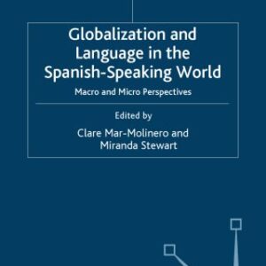 خرید و دانلود نسخه کامل کتاب Globalization and Language in the Spanish Speaking World: Macro and Micro Perspectives (Language and Globalization)