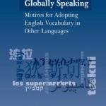 خرید و دانلود نسخه کامل کتاب Globally Speaking: Motives for Adopting English Vocabulary in Other Languages (Multilingual Matters)