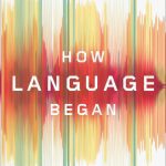 خرید و دانلود نسخه کامل کتاب How Language Began: The Story of Humanity’s Greatest Invention