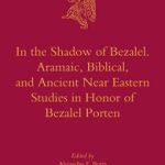 خرید و دانلود نسخه کامل کتاب In the Shadow of Bezalel: Aramaic, Biblical, and Ancient Near Eastern Studies in Honor of Bezalel Porten