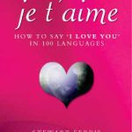 خرید و دانلود نسخه کامل کتاب Je T’Aime: How to Say ” I Love You ” in 100 Languages