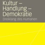 خرید و دانلود نسخه کامل کتاب Kultur – Handlung – Demokratie: Dreiklang des Humanen (Reihe: VS Research)