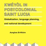 خرید و دانلود نسخه کامل کتاب Kwéyòl in Postcolonial Saint Lucia: Globalization, language planning, and national development
