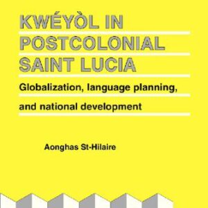 خرید و دانلود نسخه کامل کتاب Kwéyòl in Postcolonial Saint Lucia: Globalization, language planning, and national development