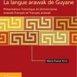خرید و دانلود نسخه کامل کتاب La langue arawak de Guyane: Présentation historique et dictionnaires arawak-français et français-arawak