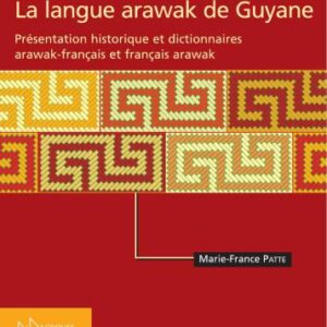 خرید و دانلود نسخه کامل کتاب La langue arawak de Guyane: Présentation historique et dictionnaires arawak-français et français-arawak
