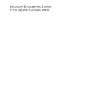 خرید و دانلود نسخه کامل کتاب Language Discourse and Borders in the Yugoslav Successor States