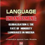 خرید و دانلود نسخه کامل کتاب Language Endangerment: Globalisation & the Fate of Minority Languages in Nigeria. A Festschrift for Appolonia Uzoaku Okwudishu