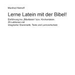 خرید و دانلود نسخه کامل کتاب Lerne Latein mit der Bibel!: Einführung ins “Bibellatein” bzw. Kirchenlatein. 25 Lektionen mit integrierter Grammatik, Tests und Lernwortschatz