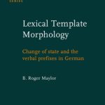 خرید و دانلود نسخه کامل کتاب Lexical Template Morphology: Change of State and the Verbal Prefixes in German (Studies in Language Companion Series)