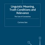 خرید و دانلود نسخه کامل کتاب Linguistic Meaning, Truth Conditions and Relevance: The Case of Concessives (Palgrave Studies in Pragmatics, Languages and Cognition)