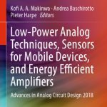 خرید و دانلود نسخه کامل کتاب Low-Power Analog Techniques, Sensors for Mobile Devices, and Energy Efficient Amplifiers: Advances in Analog Circuit Design 2018