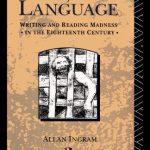 خرید و دانلود نسخه کامل کتاب Madhouse of Language: Writing and Reading Madness in the Eighteenth Century