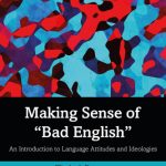 خرید و دانلود نسخه کامل کتاب Making Sense Of “Bad English”: An Introduction To Language Attitudes And Ideologies