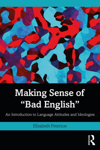 خرید و دانلود نسخه کامل کتاب Making Sense Of “Bad English”: An Introduction To Language Attitudes And Ideologies_689ad76d8ace4.jpeg خرید و دانلود نسخه کامل کتاب Making Sense Of “Bad English”: An Introduction To Language Attitudes And Ideologies
