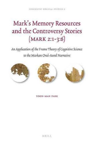 خرید و دانلود نسخه کامل کتاب Mark’s Memory Resources and the Controversy Stories (Mark 2:1–3:6): An Application of the Frame Theory of Cognitive Science to the Markan Oral-Aural Narrative_6898f4e60d5e4.jpeg خرید و دانلود نسخه کامل کتاب Mark’s Memory Resources and the Controversy Stories (Mark 2:1–3:6): An Application of the Frame Theory of Cognitive Science to the Markan Oral-Aural Narrative