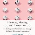 خرید و دانلود نسخه کامل کتاب Meaning, Identity, and Interaction: Sociolinguistic Variation and Change in Game-Theoretic Pragmatics