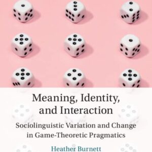 خرید و دانلود نسخه کامل کتاب Meaning, Identity, and Interaction: Sociolinguistic Variation and Change in Game-Theoretic Pragmatics