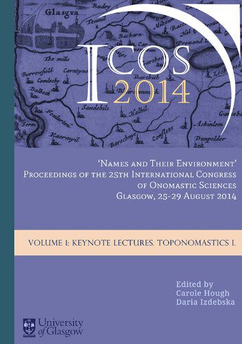 خرید و دانلود نسخه کامل کتاب “Names and Their Environment”: Proceedings of the 25th International Congress of Onomastic Sciences, Glasgow, 25-29 August 2014. Vol. 1. Keynote Lectures. Toponomastics I_6899a504a9aad.jpeg خرید و دانلود نسخه کامل کتاب “Names and Their Environment”: Proceedings of the 25th International Congress of Onomastic Sciences, Glasgow, 25-29 August 2014. Vol. 1. Keynote Lectures. Toponomastics I