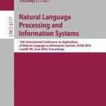 خرید و دانلود نسخه کامل کتاب Natural Language Processing and Information Systems: 15th International Conference on Applications of Natural Language to Information Systems, NLDB 2010, Cardiff, UK, June 23-25, 2010. Proceedings